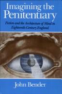 Cover of: Imagining the penitentiary: fiction and the architecture of mind in eighteenth-century England