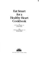 Cover of: Eat smart for a healthy heart cookbook by Denton A.Cooley and CarolynE.Moore.