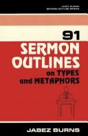Cover of: 91 sermon outlines on types and metaphors by Jabez Burns