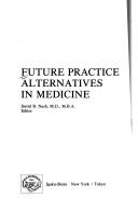Cover of: Future practice alternatives in medicine