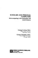 Cover of: Scholars and personal computers: microcomputing in the humanities and  social sciences