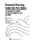 Cover of: Financial planning under the new rules: an investor's guide to the Tax Reform Act of 1986