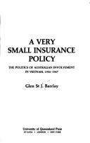 Cover of: A very small insurance policy: the politics of Australian involvement in Vietnam, 1954-1967