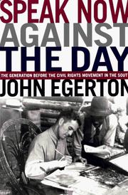 Cover of: Speak now against the day: the generation before the civil rights movement in the South