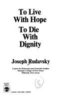 Cover of: To live with hope, to die with dignity by Joseph Rudavsky