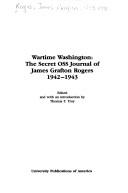 Cover of: Wartime Washington: the secret OSS journal of James Grafton Rogers, 1942-1943
