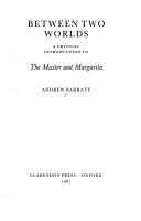 Cover of: Between two worlds: a critical introduction to The Master and Margarita