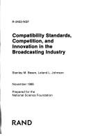 Cover of: Compatibility standards, competition, and innovation in the broadcasting industry by Stanley M. Besen