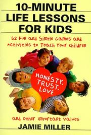 Cover of: 10-minute life lessons for kids: 52 fun and simple games and activities to teach your child trust, honesty, love, and other important values