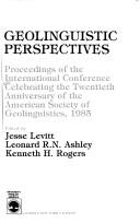 Cover of: Geolinguistic perspectives: proceedings of the International Conference Celebrating the Twentieth Anniversary of the American Society of Geolinguistics, 20 and 21 April, 1985 at Andre and Bella Meyer Hall of Physics, New York University, New York, N.Y.