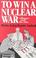 Cover of: To win a nuclear war