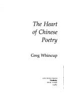 Cover of: The heart of Chinese poetry by [compiled by] Greg Whincup.