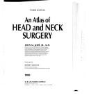 An atlas of head and neck surgery by John M. Loré, John M. Lore, Jesus Medina