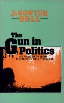 Cover of: The gun in politics: an analysis of Irish political conflict, 1916-1986
