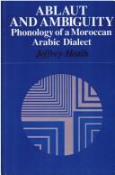 Cover of: Ablaut and ambiguity: phonology of a Moroccan Arabic dialect