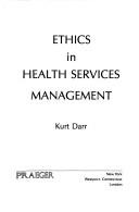 Cover of: Ethics in health services management by Kurt Darr