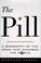 Cover of: Pill:, The