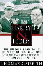 Cover of: Harry and Teddy: the turbulent friendship of press lord Henry R. Luce and his favorite reporter, Theodore H. White