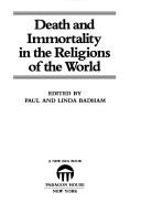Cover of: Death and immortality in the religions of the world by edited by Paul and Linda Badham.