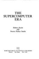 Cover of: supercomputer era | Sidney Karin