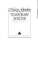 Cover of: Temporary shelter by Gordon, Mary