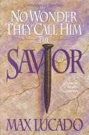 Cover of: No wonder they call him the Savior by Max Lucado, Max Lucado