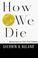 Cover of: How we die