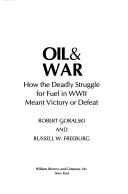 Cover of: Oil & war: how the deadly struggle for fuel in WWII meant victory or defeat