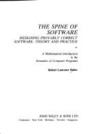 Cover of: The spine of software: designing provably correct software--theory and practice, or, A mathematical introduction to the semantics of computer programs