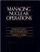 Cover of: Managing nuclear operations by Ashton B. Carter, John D. Steinbruner, Charles A. Zraket, editors.