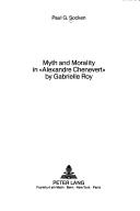 Cover of: Myth and morality in "Alexandre Chenevert" by Gabrielle Roy