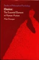Cover of: Choice, the essential element in human action | Alan Donagan