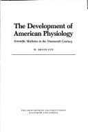 Cover of: The development of American physiology: scientific medicine in the nineteenth century