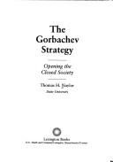 Cover of: The Gorbachev strategy: opening the closed society