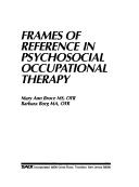 Cover of: Frames of reference in psychosocial occupational therapy by Mary Ann Bruce, Mary Ann Bruce