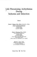 Cover of: Life-threatening arrhythmias during ischemia and infarction by editors, David J. Hearse, Allan S. Manning, Michiel J. Janse.