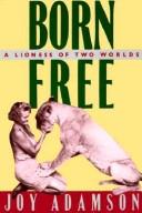 Cover of: Born free, a lioness of two worlds by Joy Adamson
