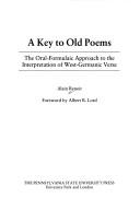 Cover of: A key to old poems: the oral-formulaic approach to the interpretation of West-Germanic verse