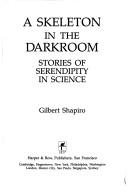 Cover of: A skeleton in the darkroom: stories of serendipity in science