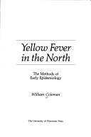 Cover of: Yellow fever in the North: the methods of early epidemiology