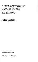 Literary theory and English teaching by Peter Griffith