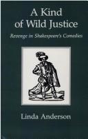 Cover of: A kind of wild justice: revenge in Shakespeare's comedies