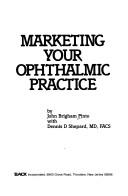 Cover of: Marketing your ophthalmic practice