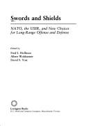 Cover of: Swords and shields: NATO, the USSR, and new choices for long-range offense and defense