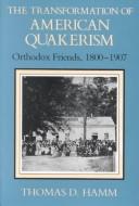Cover of: The transformation of American Quakerism: Orthodox Friends, 1800-1907