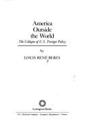 Cover of: America outside the world: the collapse of U.S. foreign policy