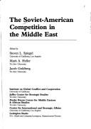 Cover of: The Soviet-American competition in the Middle East by edited by Steven L. Spiegel, Mark A. Heller, Jacob Goldberg ; [sponsored by] Institute on Global Conflict and Cooperation ... [et al.].