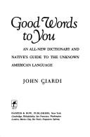 Cover of: Good words to you: an all-new dictionary and native's guide to the unknown American language