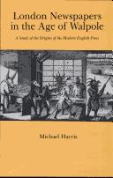 Cover of: London newspapers in the age of Walpole: a study of the origins of the modern English press