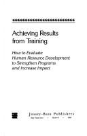 Cover of: Achieving results from training: how to evaluate human resource development to strengthen programs and increase impact